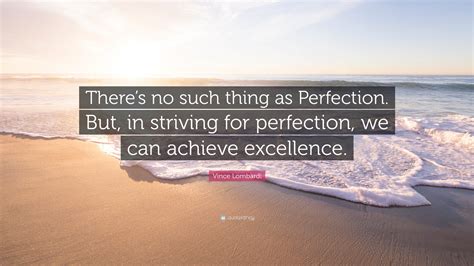 Vince Lombardi Quote Theres No Such Thing As Perfection But In