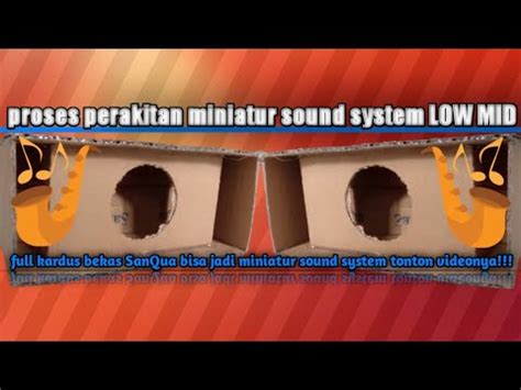 Proses Perakitan Dan Pembuatan Miniatur Box LOW MID Sound System Full