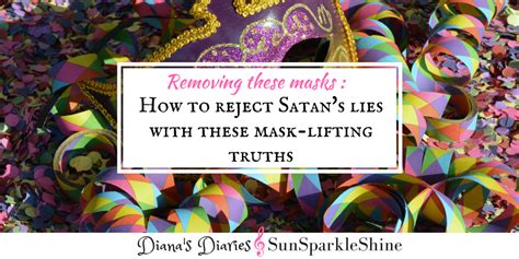 How To Reject Satans Lies With These Mask Lifting Truths Dianas Diaries