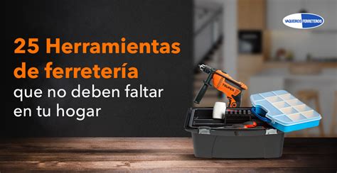 25 Herramientas De Ferretería Que No Deben Faltar En Tu Hogar