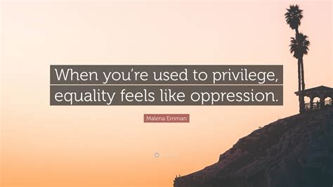 Malena Ernman Quote “when Youre Used To Privilege Equality Feels