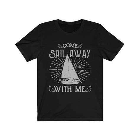 Come Sail Away With Me Tshirt Sail Away Shirt Etsy Tee Shirt Stores