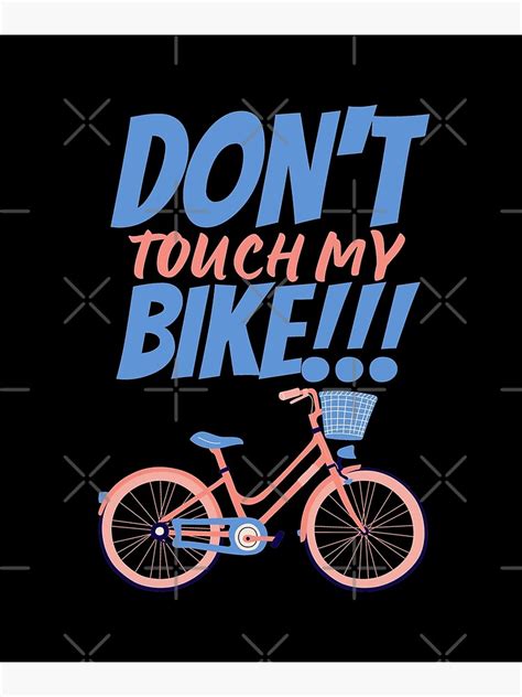 don t touch my bike do not touch my bike funny warning bike sign bikers art print by