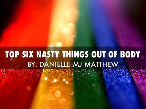 Nasty Things That Come Out Of Your Body By Matthew