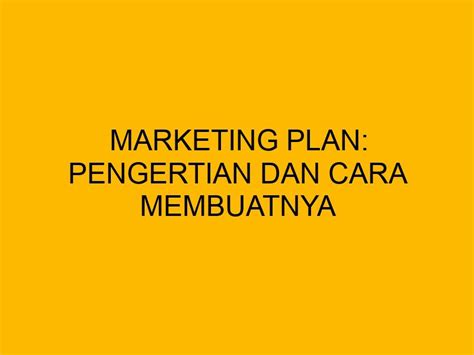 Marketing Plan Pengertian Dan Cara Membuatnya