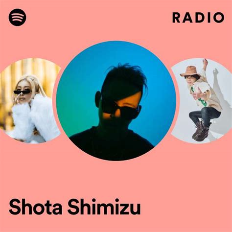 Shota Shimizu Radio Playlist By Spotify Spotify