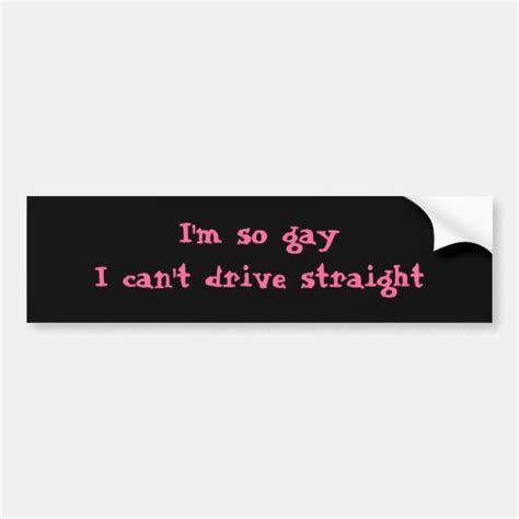 I M So Gay That I Can T Drive Straight Bumper Sticker Uk