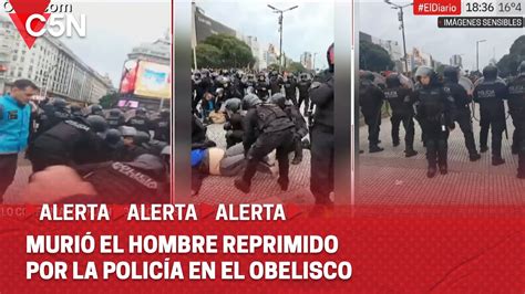 MURIÓ el HOMBRE REPRIMIDO por la POLICÍA PORTEÑA en el OBELISCO YouTube