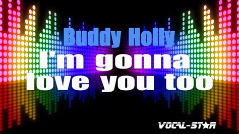 Buddy Holly Im Gonna Love You Too Karaoke Version With Lyrics Hd Vocal Star Karaoke Youtube