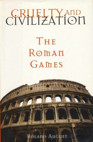Cruelty And Civilization The Roman Games By Roland Auguet Hardcover