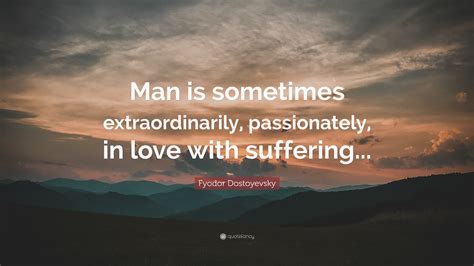 Fyodor Dostoyevsky Quote Man Is Sometimes Extraordinarily