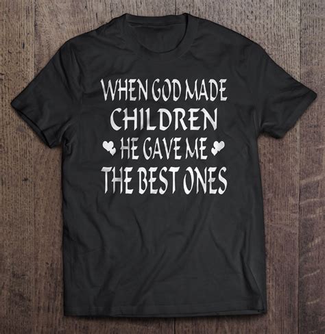 When God Made Children He Gave Me The Best Ones T Shirts Teeherivar