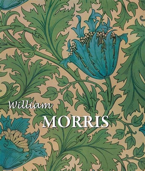 Through His Eclecticism William Morris 1834 1896 Was One Of The Most