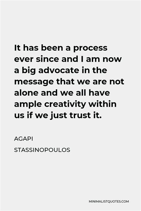 Agapi Stassinopoulos Quote It Has Been A Process Ever Since And I Am Now A Big Advocate In The