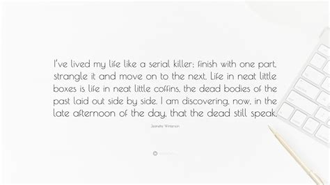 Jeanette Winterson Quote Ive Lived My Life Like A Serial Killer Finish With One Part