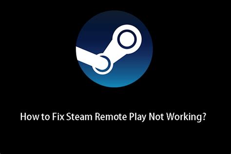 Solved How To Fix Steam Remote Play Not Working