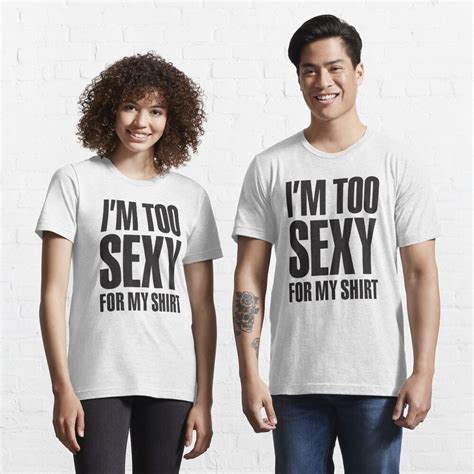 Im Too Sexy For My Shirt T Shirt For Sale By Laundryfactory Redbubble Im T Shirts Too T