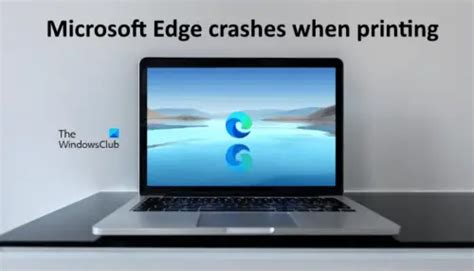 Microsoft Edge Crashes When Printing In Windows