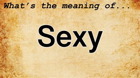 Sexy Meaning Definition Of Sexy Youtube