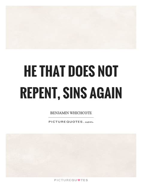 He That Does Not Repent Sins Again Picture Quotes