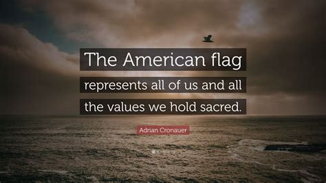 Adrian Cronauer Quote The American Flag Represents All Of Us And All