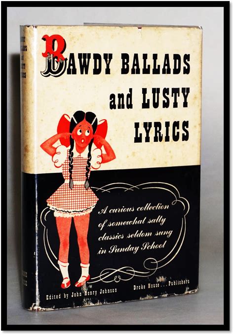 Bawdy Ballads And Lusty Lyrics John Henry Johnson 18th Printing