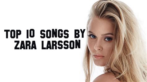 Top 10 Songs By Zara Larsson So Far Youtube