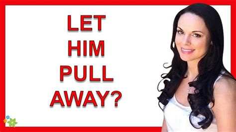 Why You Need To Let Him Pull Away If You Want Him To Fall For You Youtube