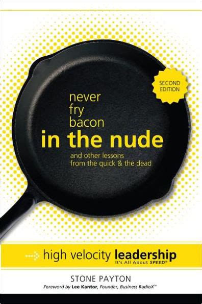Never Fry Bacon In The Nude And Other Lessons From The Quick The