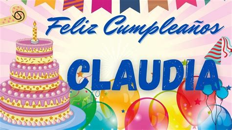 Feliz CumpleaÑos Claudia Hoy Es Tu DÍa Youtube