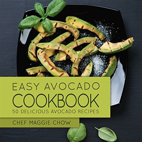 Easy Avocado Cookbook 50 Delicious Avocado Recipes Avocado Cookbook