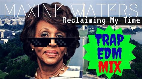 Reclaiming My Time Dance Mix Song Ft Maxine Waters Youtube