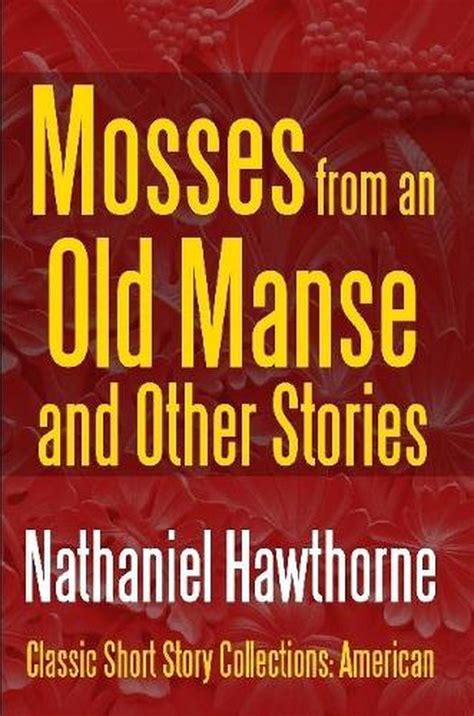 Mosses From An Old Manse And Other Stories By Nathaniel Hawthorne