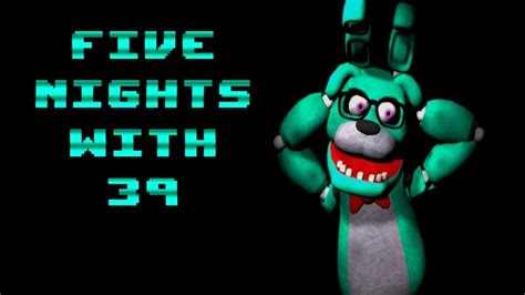 39 Uncensored Five Nights With 39 Night 6 Youtube