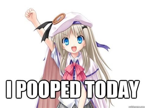 I Pooped Today Anime Poop Quickmeme