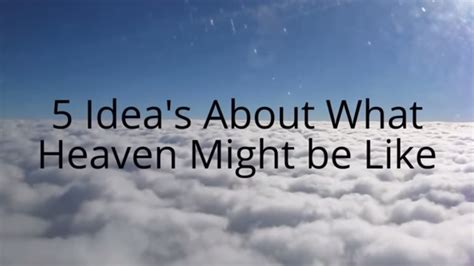 5 Ideas About What Heaven Might Be Like Youtube