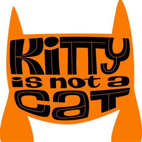 Kitty Is Not A Cat