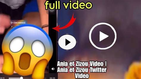 Video Zizou Et Ania 🔞 La Video De Ania Et Zizou Qui Tourne