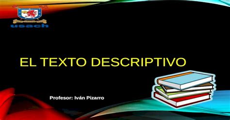 El Texto Descriptivo Profesor Iván Pizarro Desarrollo Concepto El