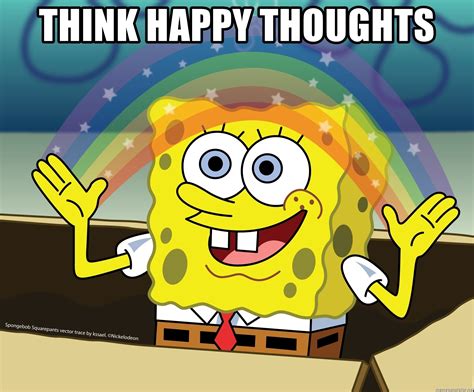 This is a risk i'm willing. THINK HAPPY THOUGHTS - spongebob rainbow | Meme Generator