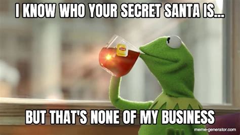 I Know Who Your Secret Santa Is But Thats None Of My Business
