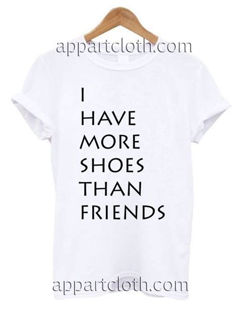 I Have More Shoes Than Friends T Shirt Size S M L Xl 2xl Price 12 Funnyamericashirts