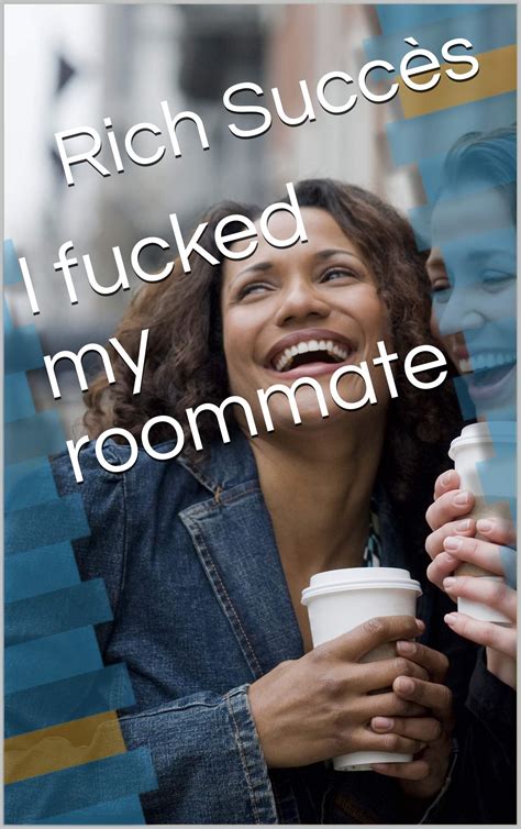 i fucked my roommate by rich succès goodreads