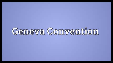 Geneva Convention Meaning Youtube