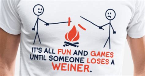 its all fun and games until someone loses a weiner men s premium t shirt spreadshirt