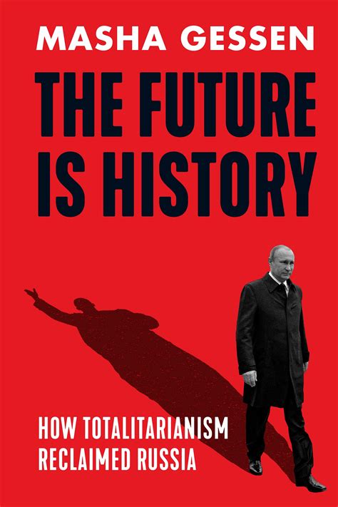 Review The Future Is History How Totalitarianism Reclaimed Russia By Masha Gessen Saturday