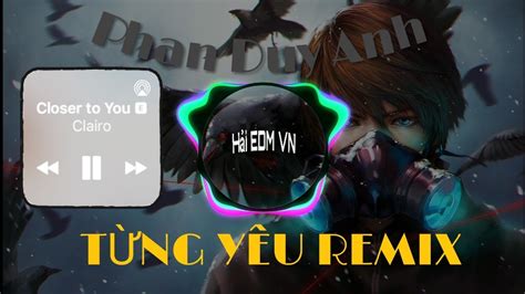 Từng Yêu Remix Phan Duy Anh Văn Hải Official Youtube