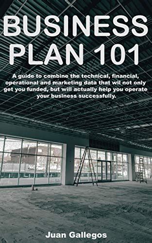 Business Plan 101 A Guide To Combine The Technical Financial