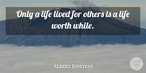 Albert Einstein Only A Life Lived For Others Is A Life Worth While