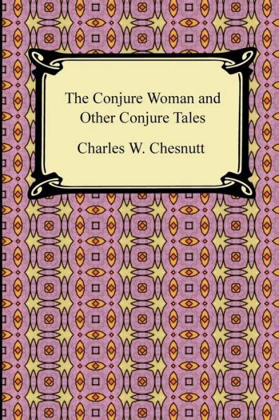 The Conjure Woman And Other Conjure Tales By Charles Waddell Chesnutt Paperback Barnes And Noble®